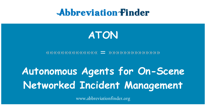 ATON: Autonomous Agents for On-Scene Networked Incident Management