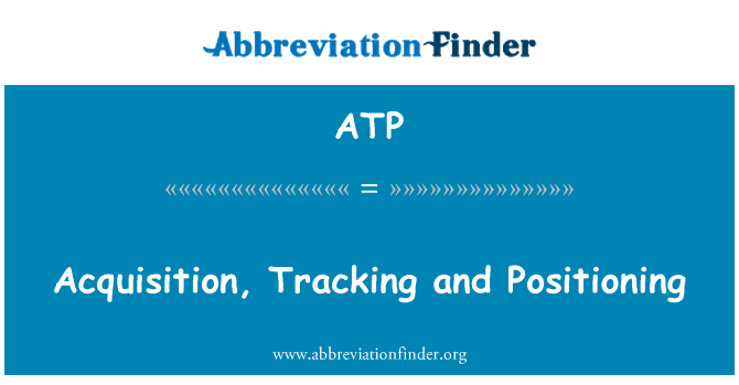 ATP: Acquisition, Tracking and Positioning