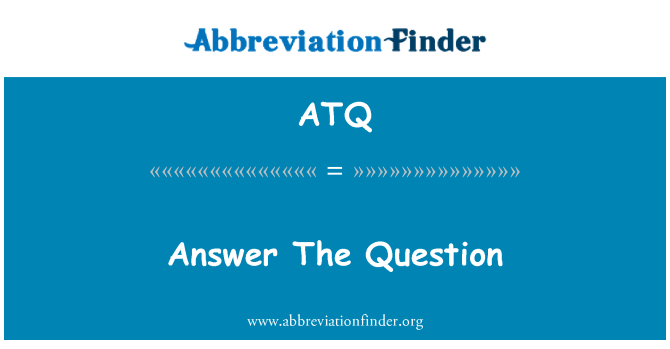 ATQ: Answer The Question