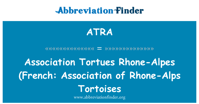 ATRA: Association Tortues Rhone-Alpes (French: Association of Rhone-Alps Tortoises
