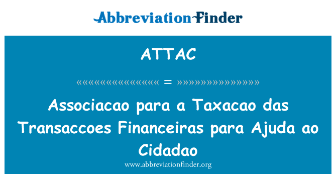 ATTAC: Associacao para Taxacao das Transaccoes Financeiras para Ajuda ao Cidadao