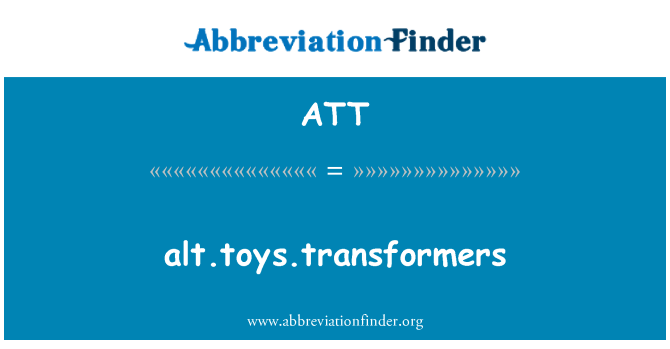 ATT: ALT.Toys.Transformers