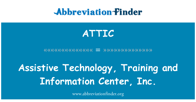 ATTIC: Assistive Technology, Training and Information Center, Inc.