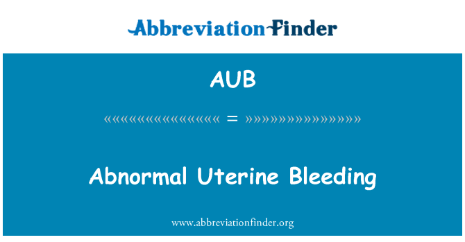 AUB: Hemorràgia uterina anormal