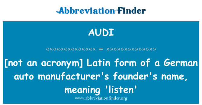 Audi Definition Not An Acronym Latin Form Of A German Auto Manufacturer S Founder S Name Meaning Listen Abbreviation Finder Audi Definition Not An Acronym Latin Form Of A German Auto Manufacturer S Founder S Name Meaning Listen Abbreviation Finder