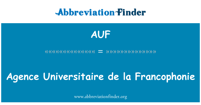 AUF: Agence Universitaire De La Francophonie