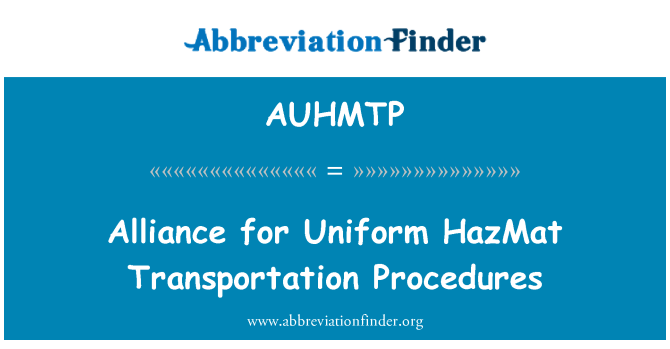 AUHMTP: Alianţa pentru procedeele de transport uniforme HazMat