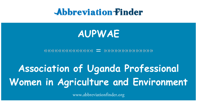 AUPWAE: Assoċjazzjoni ta ' l-Uganda professjonali tan-nisa fl-agrikoltura u ambjent