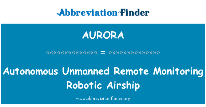 AURORA: Autonomous Unmanned Remote Monitoring Robotic Airship