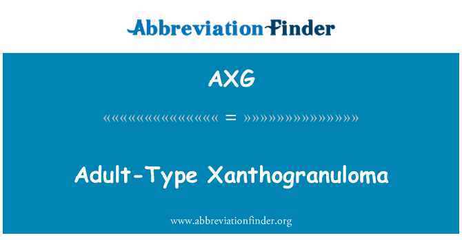 AXG: Xanthogranuloma tat-tip ta ' l-adulti