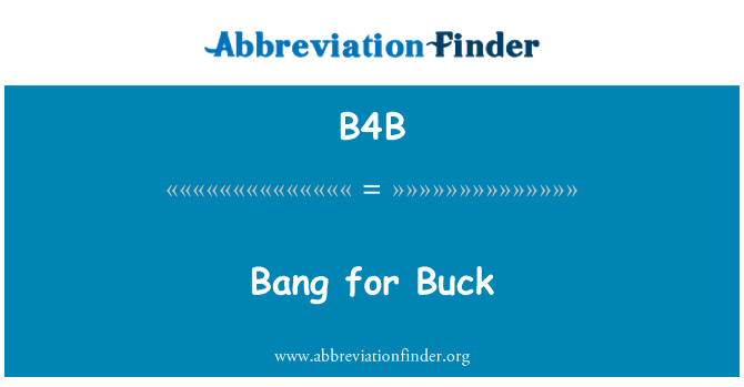 B4B: Bang for Buck