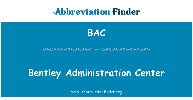 BAC: Bentley Administration Center