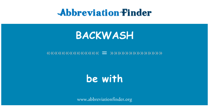 BACKWASH: estar amb