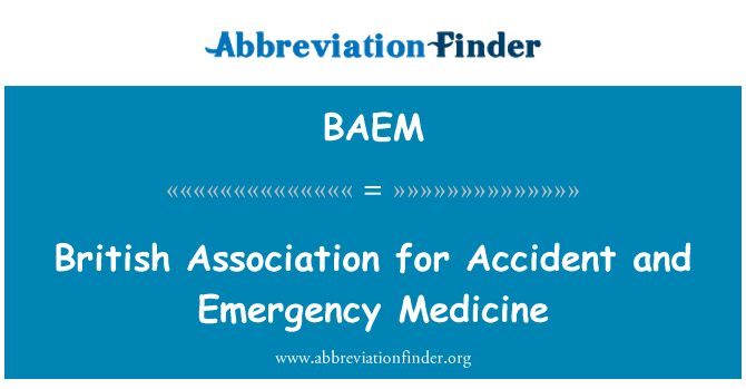 BAEM: British Association for Accident and Emergency Medicine