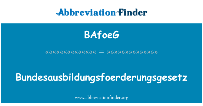 BAfoeG: Bundesausbildungsfoerderungsgesetz