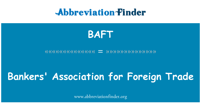 BAFT: Bankers' Association for Foreign Trade