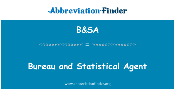 B&SA: Bureau and Statistical Agent