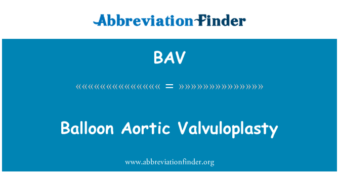 BAV: Balloon Aortic Valvuloplasty