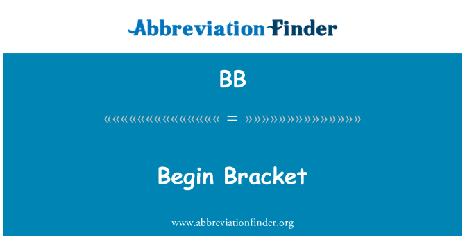 BB: Begin Bracket