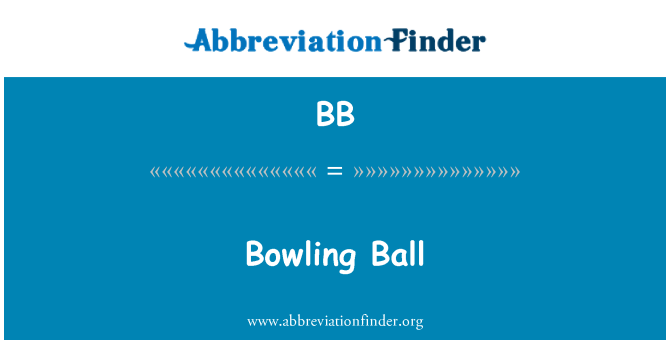 BB: Bowling Ball