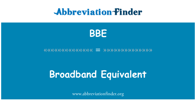 BBE: Broadband Equivalent