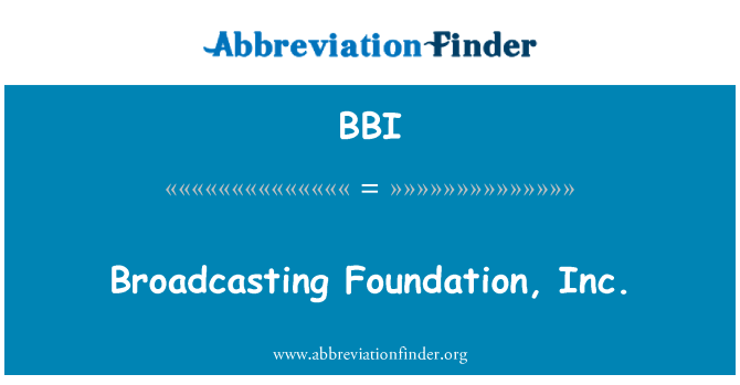 BBI: Broadcasting Foundation, Inc.