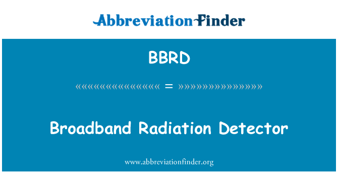 BBRD: Broadband Radiation Detector