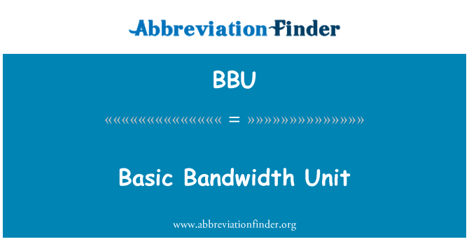 BBU: Basic Bandwidth Unit