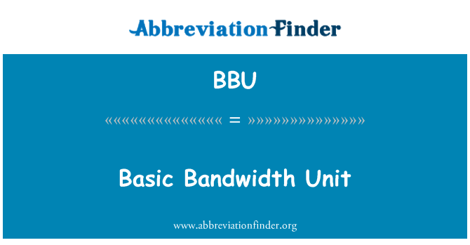 BBU: Basic Bandwidth Unit