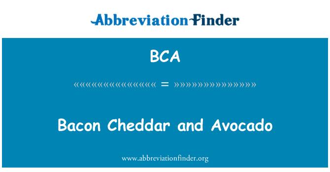 BCA: Bacon Cheddar and Avocado