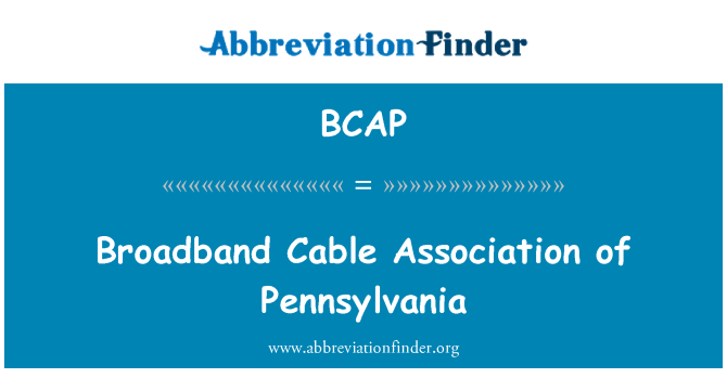 BCAP: Broadband Cable Association of Pennsylvania