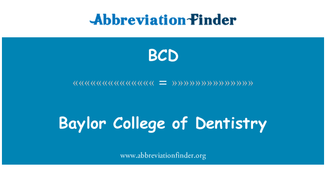 BCD: Baylor College of Dentistry