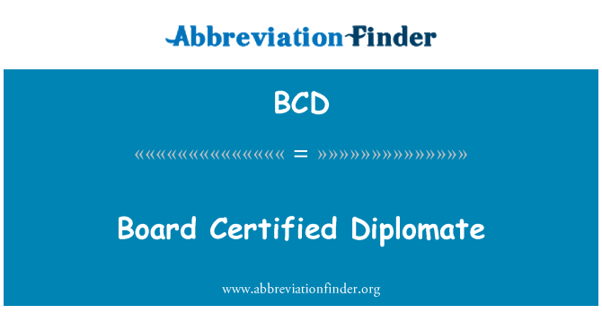 BCD: Board Certified Diplomate