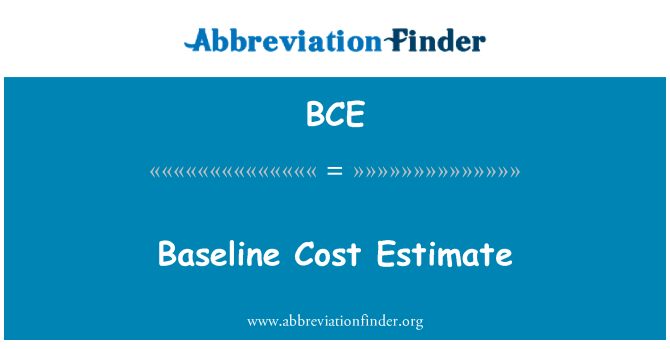 BCE: Baseline Cost Estimate