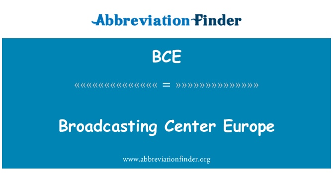 BCE: Broadcasting Center Europa