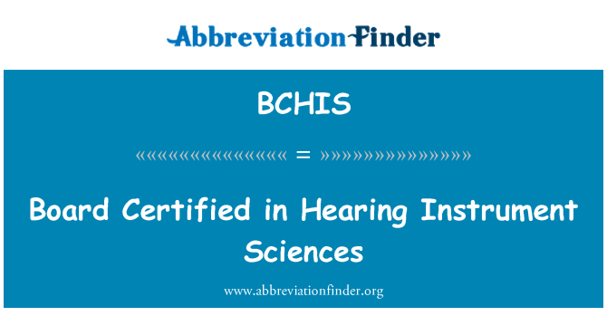 BCHIS: Board Certified in Hearing Instrument Sciences