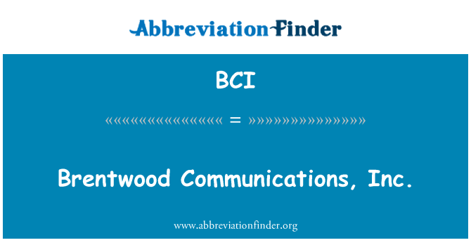 BCI: Brentwood Communications, Inc.