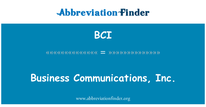 BCI: Business Communications, Inc