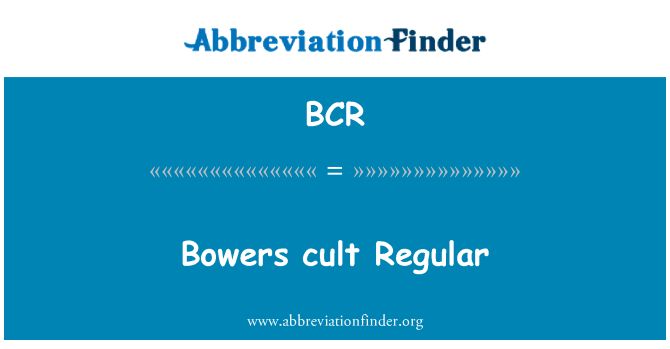 BCR: Bowers cult Regular