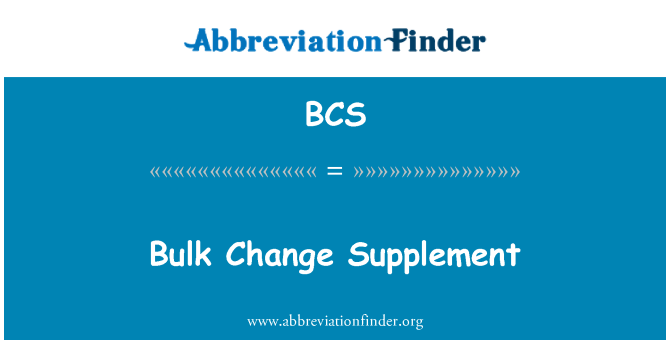 BCS: Bulk Change Supplement