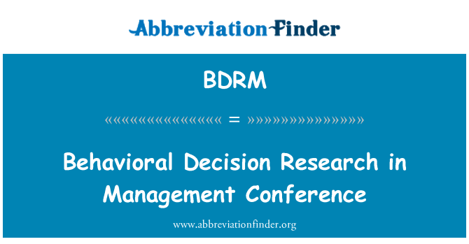 BDRM: Behavioral Decision Research in Management Conference
