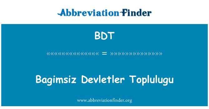 BDT: Bagimsiz Devletler Toplulugu