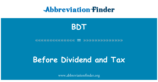 BDT: Before Dividend and Tax