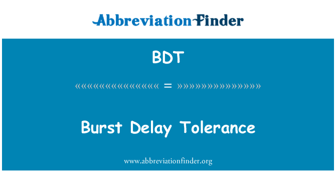 BDT: Burst Delay Tolerance