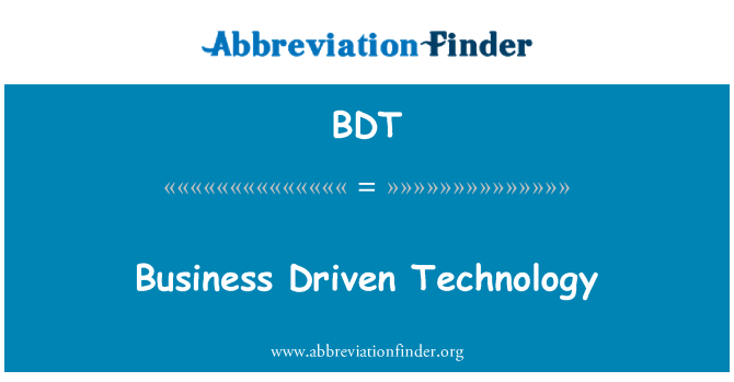 BDT: Business Driven Technology