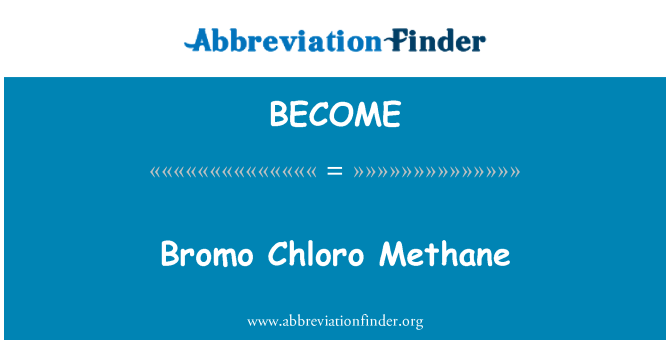 BECOME: Bromo Chloro metanu