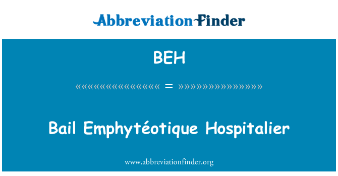 BEH: Bail Emphytéotique hospitalier(ère)