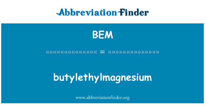 BEM: Butylethylmagnesium