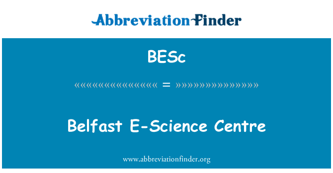 BESc: Belfast E-Science Centre