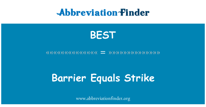 BEST: Barriera Equals Strike